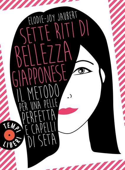 Sette riti di bellezza giapponese. Il metodo per una pelle perfetta e capelli di seta - Elodie-Joy Jaubert,Matteo Curtoni,Maura Parolini - ebook