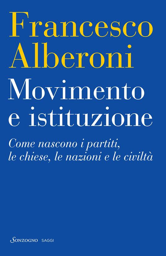 Movimento e istituzione. Come nascono i partiti, le chiese, le nazioni e le civiltà - Francesco Alberoni - ebook