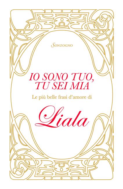 Io sono tuo, tu sei mia. Le più belle frasi d'amore di Liala - Liala,Primavera Cambiasi,Mariù Safier - ebook