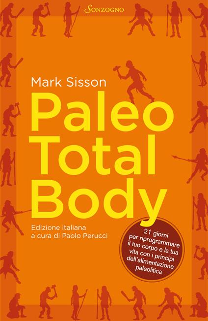 Paleo total body. 21 giorni per riprogrammare il tuo corpo e la tua vita con i principi dell'alimentazione paleolitica - Mark Sisson,Paolo Perucci - ebook