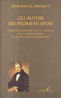 Gli autori dei Promessi sposi. Partecipazioni creative e critiche alla composizione del romanzo manzoniano