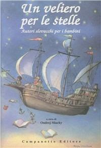 Un veliero per le stelle. Autori slovacchi per i bambini - copertina