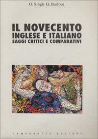 Il novecento inglese e italiano. Saggi critici e comparativi - Ghan Singh,Gabrielle Barfoot - copertina