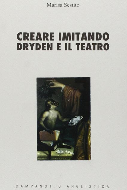 Creare imitando. Dryden e il teatro - Marisa Sestito - copertina