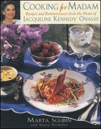 Cucinando per madam. Ricette e ricordi dalla casa di Jacqueline Kennedy Onassis - Marta Sgubin,Nancy Nicholas - copertina