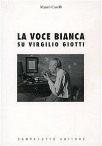 La voce bianca. Su Virgilio Giotti - Mauro Caselli - copertina