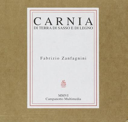 Carnia. Di terra, di sasso e di legno. Con CD Audio - Fabrizio Zanfagnini - copertina