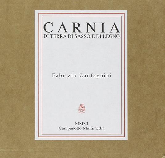 Carnia. Di terra, di sasso e di legno. Con CD Audio - Fabrizio Zanfagnini - copertina