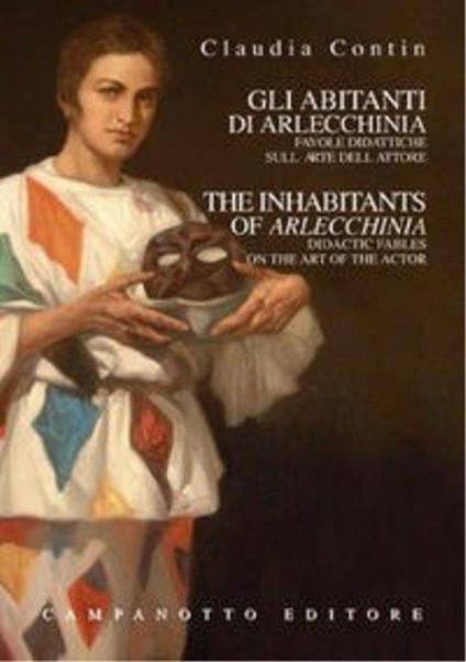 Gli abitanti di Arlecchinia. Favole didattiche sull'arte dell'attore. Ediz. italiana e inglese - Claudia Contin Arlecchino - copertina