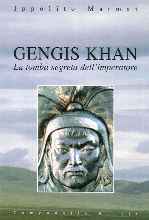 Gengis Khan. La tomba segreta dell'imperatore - Ippolito Marmai - copertina