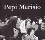 Ciol Elio / Merisio Pepi. Catalogo della mostra. Ediz. illustrata