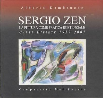 Sergio Zen. La pittura come pratica essenziale. Carte dipinte 1957-2007 - Alberto Dambruoso - copertina