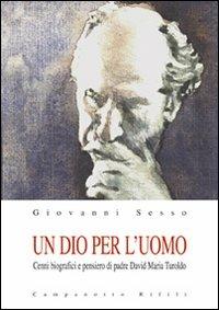 Un Dio per l'uomo. Cenni biografici e pensiero di padre David Maria Turoldo - Giovanni Sesso - copertina