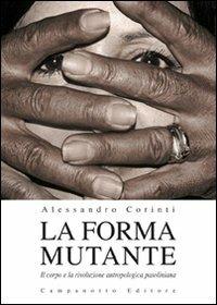 La forma mutante. Il corpo e la rivoluzione antropologica pasoliniana - Alessandro Corinti - copertina