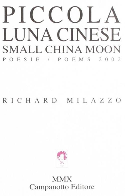 Piccola luna cinese-Small China moon. Ediz. bilingue - Richard Milazzo - copertina