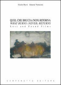 Quel che brucia (non) ritorna-What burns (never) returns. Lost and found films. Ediz. bilingue - Giulio Bursi,Simone Venturini - copertina