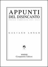 Appunti del disincanto. Poesia completa 2001-2011 - Gaetano Longo - copertina