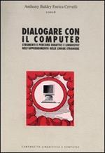 Dialogare con il computer. Strumenti e percorsi didattici e linguistici nell'apprendimento delle lingue straniere