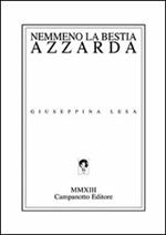 Nemmeno la bestia azzarda