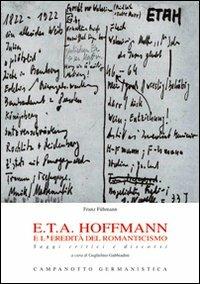 E.T.A. Hoffmann e l'eredità del romanticismo. Saggi critici e discorsi - Franz Fühmann - copertina