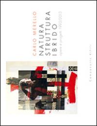 Natura struttura ibrido. Opere e progetti 1993-2013 - Carlo Merello - copertina
