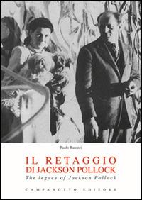 Il retaggio di Jackson Pollock-The legacy of Jackson Pollock. Ediz. bilingue - Paolo Barozzi - copertina