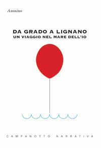 Da Grado a Lignano. Un viaggio nel mare dell'io - Anonimo - copertina