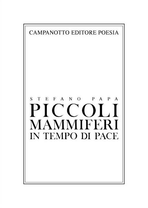 Piccoli mammiferi in tempo di pace 1998-2019 - Stefano Papa - copertina