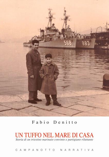 Un tuffo nel mare di casa. Storia di un triestino marinaio convinto e partigiano riluttante - Fabio Denitto - copertina