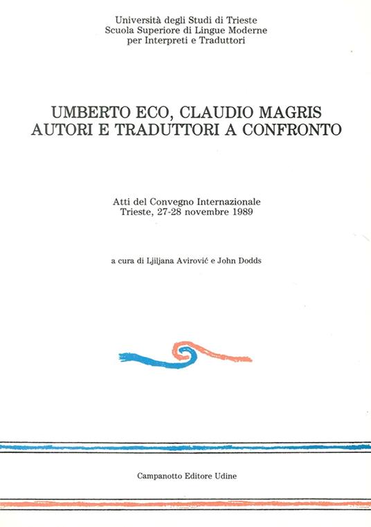 Umberto Eco-Claudio Magris: autori e traduttori a confronto. Atti del convegno internazionale (Trieste, 27-28 novembre 1989) - J. Doods,Ljiljana Avirovic - copertina
