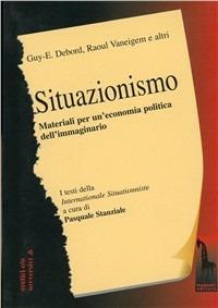 Situazionismo. Materiali per un'economia politica dell'immaginario - Guy Debord,Raoul Vaneigem - copertina