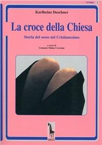 La croce della Chiesa. Storia del sesso nel cristianesimo - Karlheinz Deschner - copertina