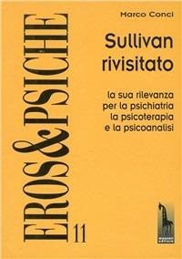 Sullivan rivisitato. La sua rilevanza per la psichiatria, la psicoterapia e la psicoanalisi - Marco Conci - copertina