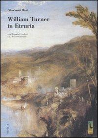 William Turner in Etruria. Con 8 quadri a colori e 23 bozzetti inediti - Giovanni Buzi - copertina