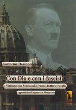 Con Dio e con i fascisti. Il Vaticano con Mussolini, Franco, Hitler e Pavelic. Appendici su Ungheria e Slovacchia