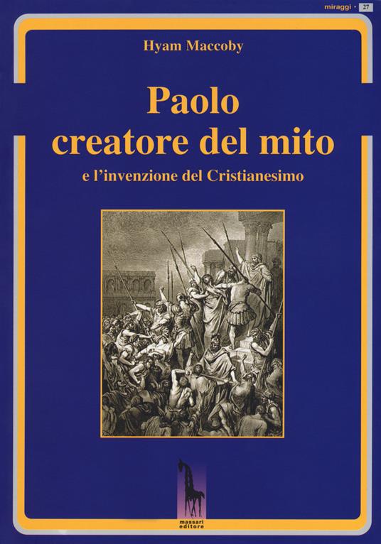 Paolo creatore del mito e l'invenzione del Cristianesimo - Hyam Maccoby - copertina