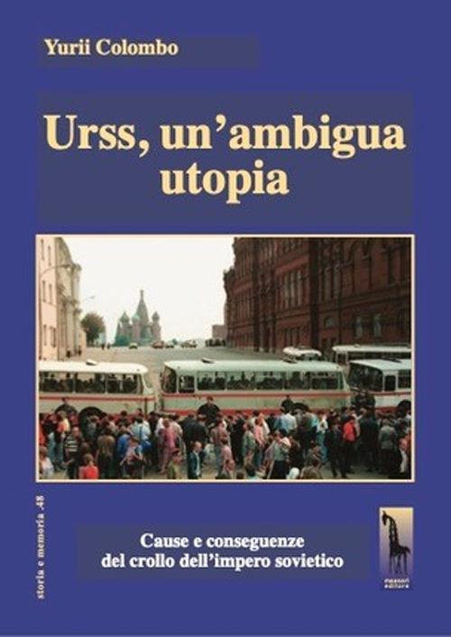 Urss, un'ambigua utopia. Cause e conseguenze del crollo dell'impero sovietico - Yurii Colombo - copertina