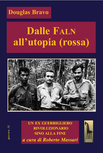 Dalle Faln all’utopia (rossa). Un ex guerrigliero, rivoluzionario sino alla fine - Douglas Bravo - copertina