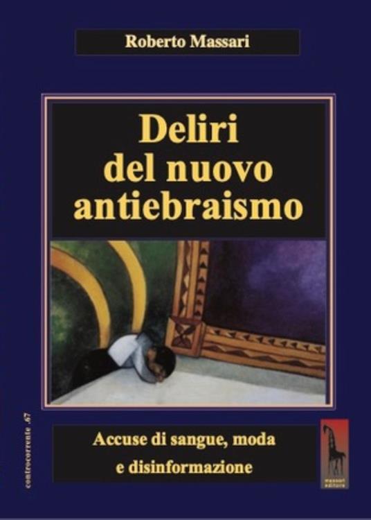 Deliri del nuovo antiebraismo. Accuse di sangue, moda e disinformazione - Roberto Massari - copertina