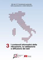 Atti del 15° Censimento generale della popolazione e delle abitazioni. Vol. 3: contenuti informativi della rilevazione, la validazione e diffusione dei dati, I.
