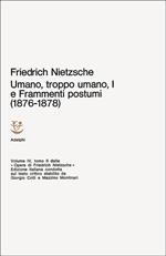 Opere complete. Vol. 1: Umano, troppo umano I e frammenti postumi (1876-1878).