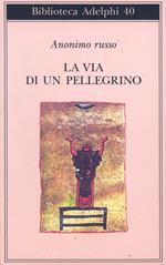 La via di un pellegrino. Racconti sinceri di un pellegrino al suo padre spirituale