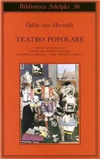 Teatro popolare. Notte all'italiana-Storie del bosco viennese-Kasimir e Karoline-Fede speranza e carità - Ödön von Horváth - 2