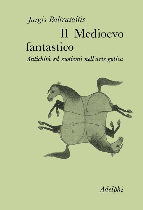 Il medioevo fantastico - Jurgis Baltrusaitis - copertina