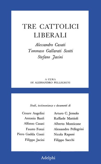 Tre cattolici liberali. A. Casati, T. Gallarati Scotti, Stefano Jacini - Alessandro Casati,Tommaso Gallarati Scotti,Stefano Jacini - copertina