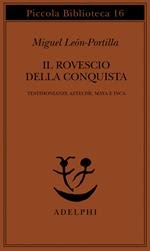 Il rovescio della Conquista. Testimonianze azteche, maya e inca