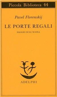 Le porte regali. Saggio sull'icona - Pavel Aleksandrovic Florenskij - copertina