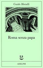 Roma senza papa. Cronache romane di fine secolo ventesimo