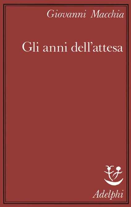Gli anni dell'attesa - Giovanni Macchia - copertina