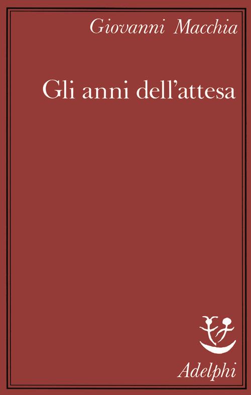 Gli anni dell'attesa - Giovanni Macchia - copertina